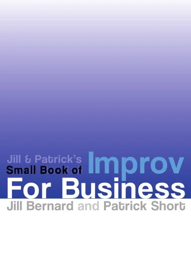 Cover of Jill & Patrick's Small Book of Improv for Business